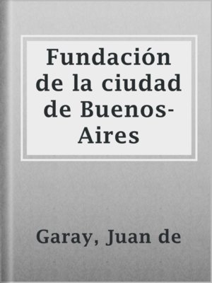 cover image of Fundación de la ciudad de Buenos-Aires